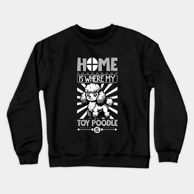 Home is with my Toy Poodle Crewneck Sweatshirt by Modern Medieval Design